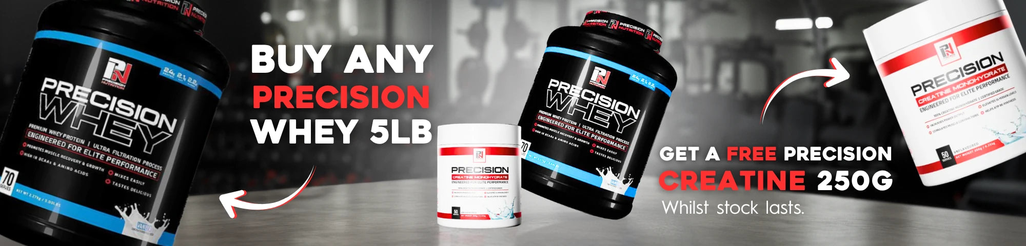 Buy and Precision Whey 5lbs and get a free Precision Creatine 250g